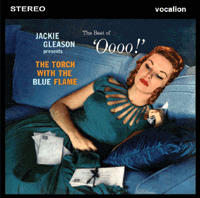 Jackie Gleason & His Orchestra 			THE�TORCH�WITH�THE�BLUE�FLAME & THE�BEST�OF 'OOOO!'