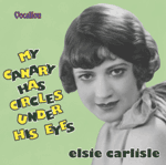 Elsie CarlisleMY CANARY HAS CIRCLES UNDER HIS EYES