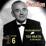 Ted Heath & His Music �Round Midnight Rare transcription recordings Volume 6