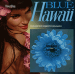 Roberto Delgado & His Orchestra Blue Hawaii Volumes 1 & 2