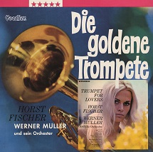 Horst Fischer with Werner Muller & His Orchestra - The Golden Trumpet & Trumpet for Lovers