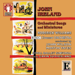 John IrelandORCHESTRAL SONGS AND MINIATURES