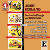 John IrelandORCHESTRAL SONGS AND MINIATURES