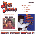 Tom JonesSOMETHIN' 'BOUT YOU BABY I LIKE &MEMORIES DON'T LEAVE LIKE PEOPLE DO