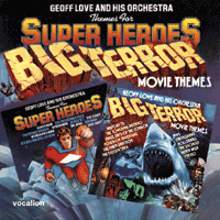 Geoff Love & His Orchestra 			THEMES FOR SUPER HEROES & BIG TERROR MOVIE THEMES