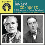 Leslie Heward conducts E J Moeran & John IrelandBritish Gramophone Premieres
